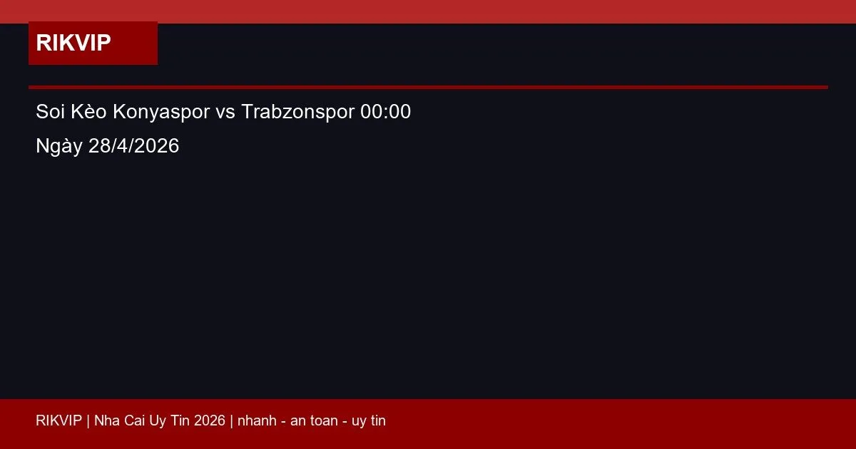 Soi Kèo Konyaspor vs Trabzonspor 00:00 Ngày 28/4/2026 5 soi keo konyaspor vs trabzonspor gio00h00 nga featured